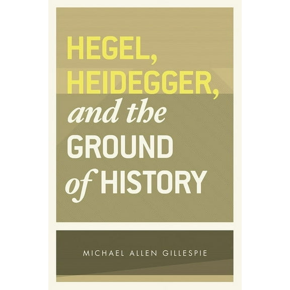 Hegel, Heidegger, and the Ground of History, (Paperback)