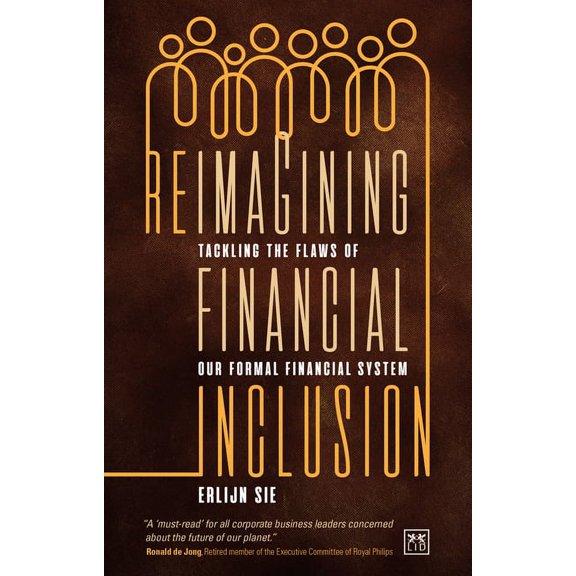 Reimagining Financial Inclusion : Tackling the Flaws of Our Formal Financial System (Paperback)