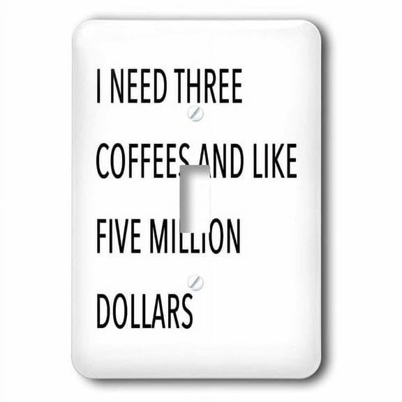 3dRose, I NEED THREE COFFEES AND LIKE FIVE MILLION DOLLARS, single toggle switch