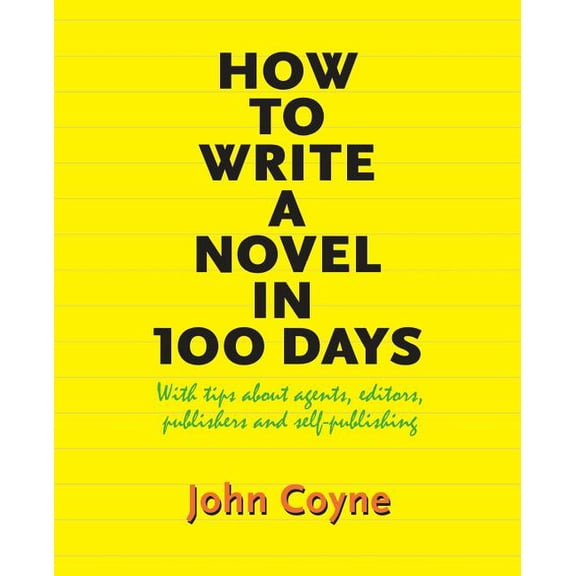 How to Write A Novel in 100 Days: With tips about agents, editors, publishers and self-publishing (Paperback)