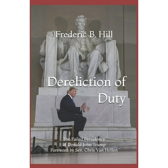 Dereliction of Duty: The Failed Presidency of Donald John Trump (Paperback)