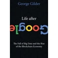 thumbnail image 2 of Pre-Owned Life After Google: The Fall of Big Data and the Rise of the Blockchain Economy (Hardcover) 1621575764 9781621575764, 2 of 2