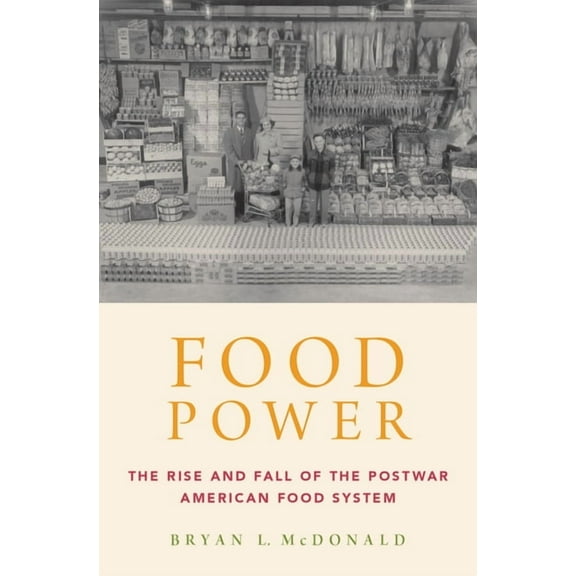 Food Power: The Rise and Fall of the Postwar American Food System, (Hardcover)