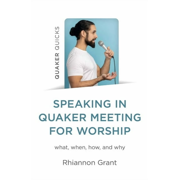Speaking in Quaker Meeting for Worship: What, When, How, and Why, (Paperback)