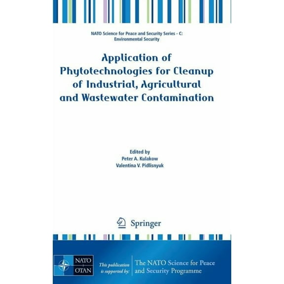 NATO Science for Peace and Security Seri Application of Phytotechnologies for Cleanup of Industrial, Agricultural and Wastewater Contamination, (Hardcover)