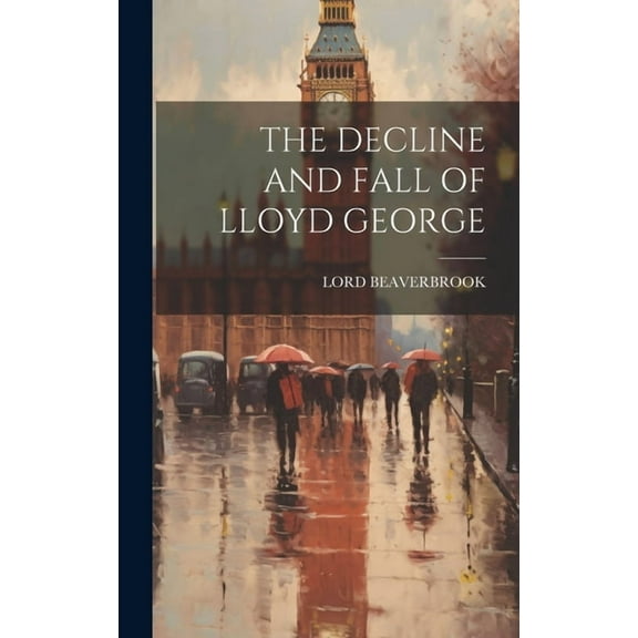 The Decline and Fall of Lloyd George (Hardcover)