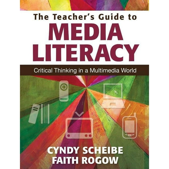 The Teacher's Guide to Media Literacy: Critical Thinking in a Multimedia World, (Paperback)
