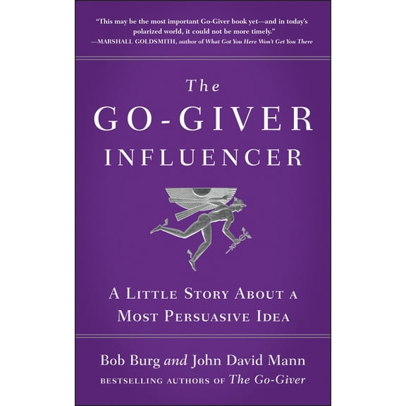 The Go-Giver Influencer: A Little Story about a Most Persuasive Idea (Go-Giver, Book 3), (Hardcover)