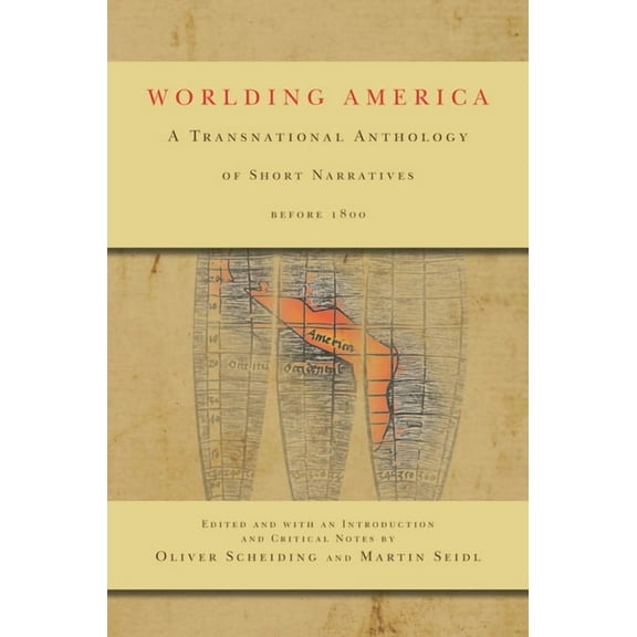 Worlding America : A Transnational Anthology of Short Narratives before 1800 (Hardcover)