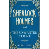 Sherlock Holmes Mystery Sherlock Holmes and The Unwanted Client, Book 8, (Paperback)