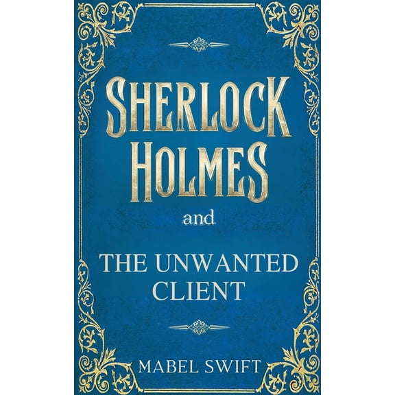 Sherlock Holmes Mystery Sherlock Holmes and The Unwanted Client, Book 8, (Paperback)