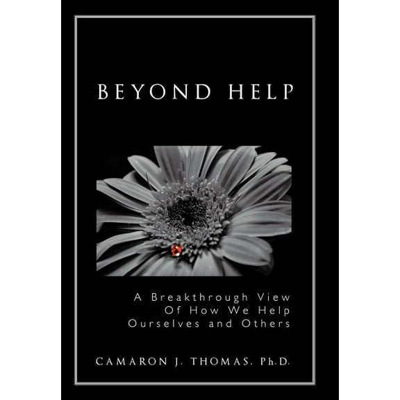 Beyond Help: A Breakthrough View of How We Help Ourselves and Others (Hardcover)