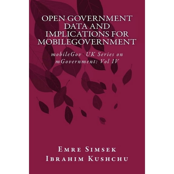 Mobilegov UK Mgovernment: Open Government Data and Implications for mobileGovernment: Towards a More Transparent and Efficient Governance (Paperback)