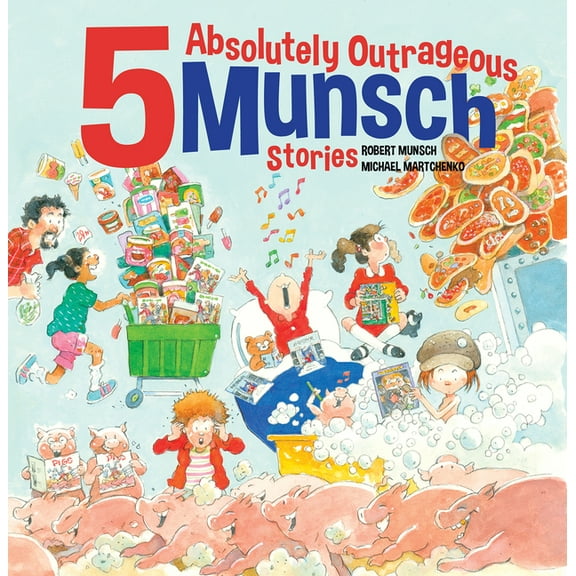 5 Absolutely Outrageous Munsch Stories, (Hardcover)