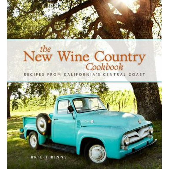 Pre-Owned The New Wine Country Cookbook: Recipes from California's Central Coast (Hardcover) 1449419127 9781449419127