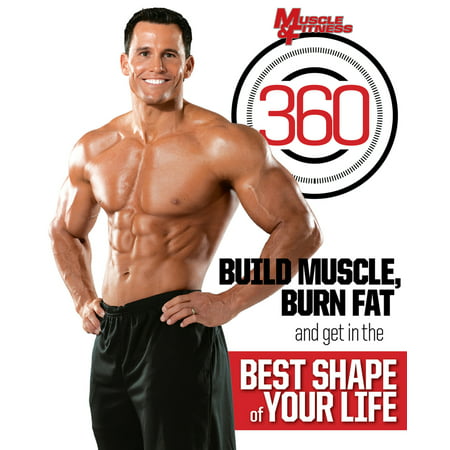Muscle & Fitness 360 : Build Muscle, Burn Fat and Get in the Best Shape of Your Life