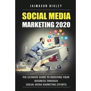 Social Media Marketing 2020: Social Media Marketing 2020: The Ultimate Guide to Boosting Your Business Through Social Media Marketing Efforts in 2020 (Paperback)