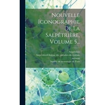 Nouvelle Iconographie De La Salpêtrière, Volume 5... (Hardcover)