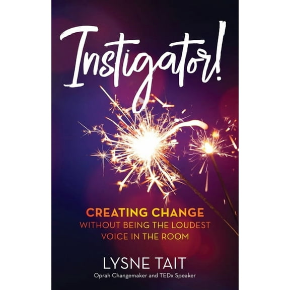 Instigator!: Creating Change without Being the Loudest Voice in the Room, (Paperback)