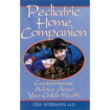 Pediatric Home Companion: Commonsense Advice About Your Child's Health, Used [Paperback]