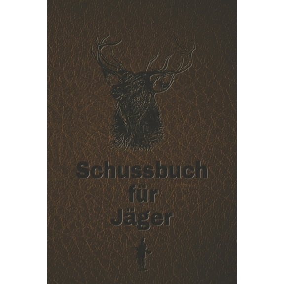 Schussbuch für Jäger: Jagdtagebuch für alle Jäger, Jägerinnen, Jagdpächter, Förster, Sportschützen. Perfekt als Geschenk oder Geschenkidee zum Jagdschein mit 120 Seiten zum Eintragen des geschossenen Wild (Paperback)