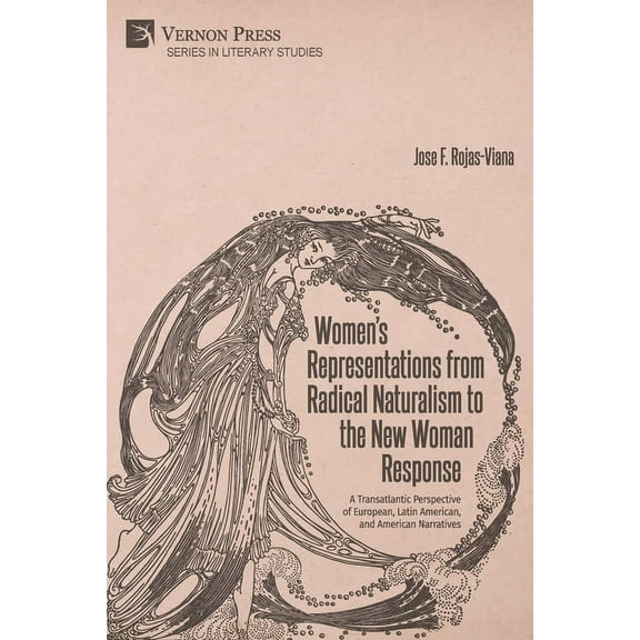 Literary Studies: Women's Representations from Radical Naturalism to the New Woman Response (Paperback)