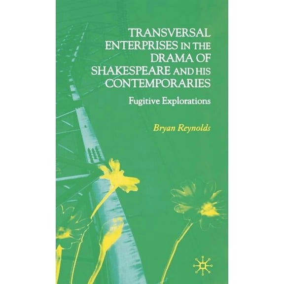 Transversal Enterprises in the Drama of Shakespeare and His Contemporaries: Fugitive Explorations, (Hardcover)