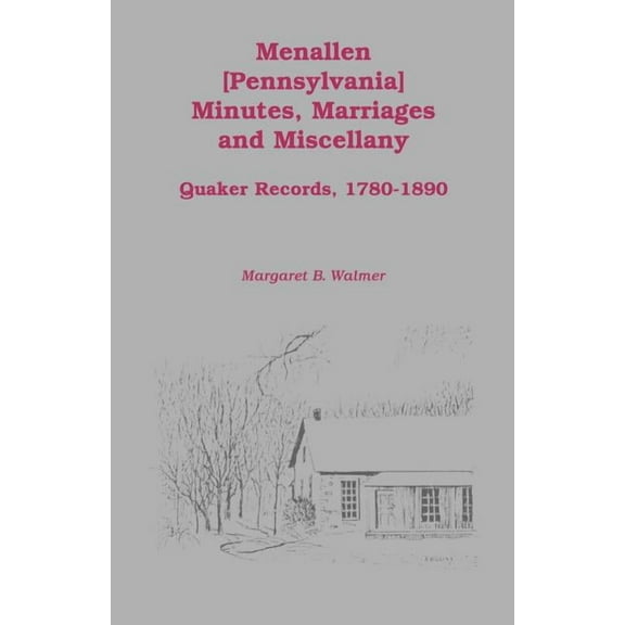 Menallen Minutes, Marriages and Miscellany: Quaker Records, 1780-1890