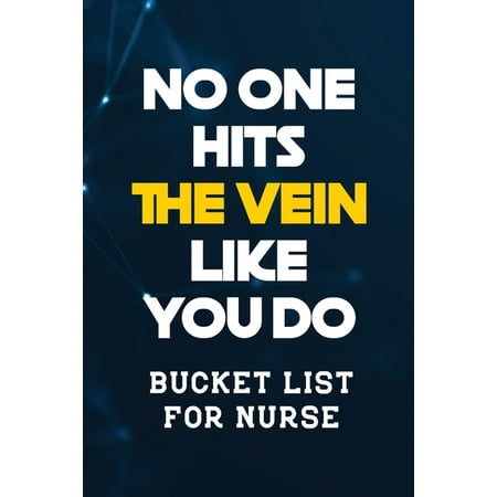 No One Hits the Vein Like You Do : Bucket List for Nurse, Record Your Nurselife Adventures Goals Travels and Dreams, Retirement Gift Idea for Nurse (Gift Card Alternative) (Paperback)