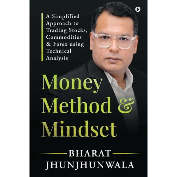 Money Method and Mindset: A simplified approach to trading stocks, commodities & forex using Technical Analysis, (Paperback)