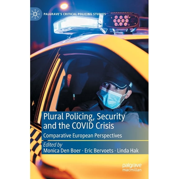 Palgrave's Critical Policing Studies Plural Policing, Security and the Covid Crisis: Comparative European Perspectives, (Hardcover)