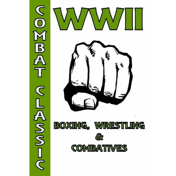 WWII Boxing, Wrestling & Combatives, (Paperback)