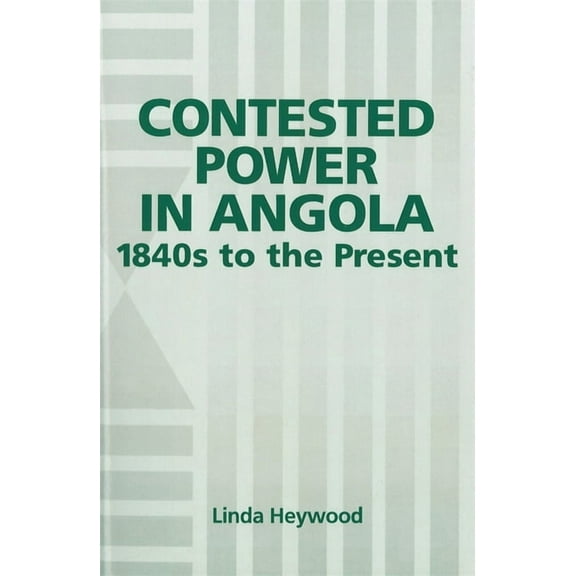 Rochester Studies in African History and Contested Power in Angola, 1840s to the Present, Book 6, (Hardcover)