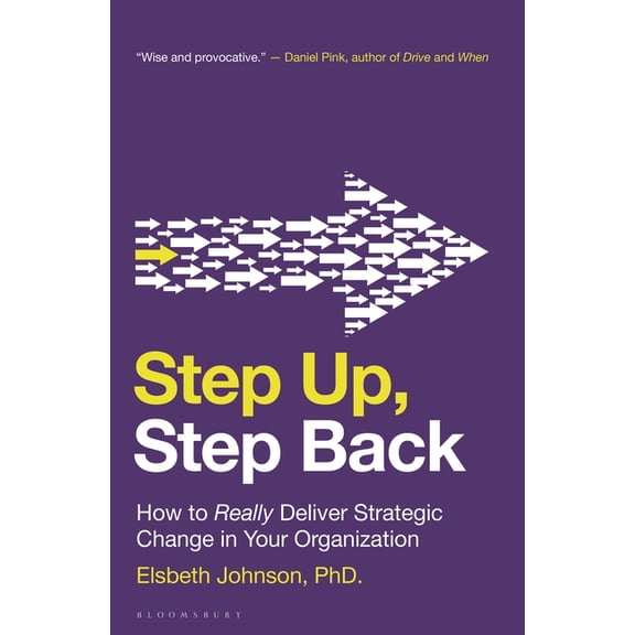 Step Up, Step Back: How to Really Deliver Strategic Change in Your Organization, (Paperback)