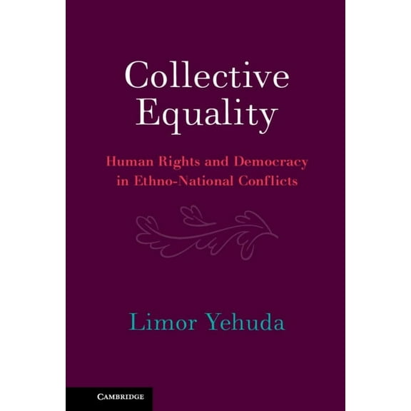 Collective Equality: Human Rights and Democracy in Ethno-National Conflicts, (Hardcover)