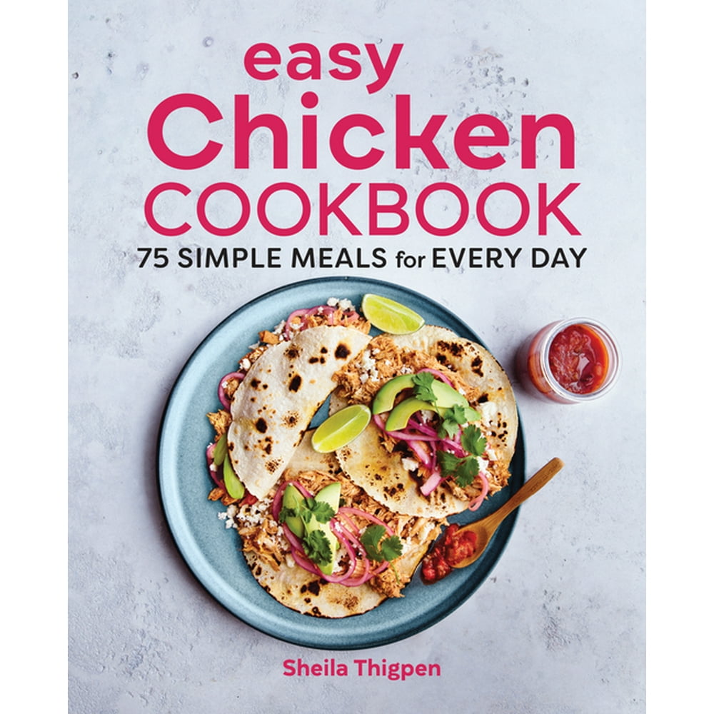 Easy Chicken Cookbook : 75 Simple Meals for Every Day (Paperback