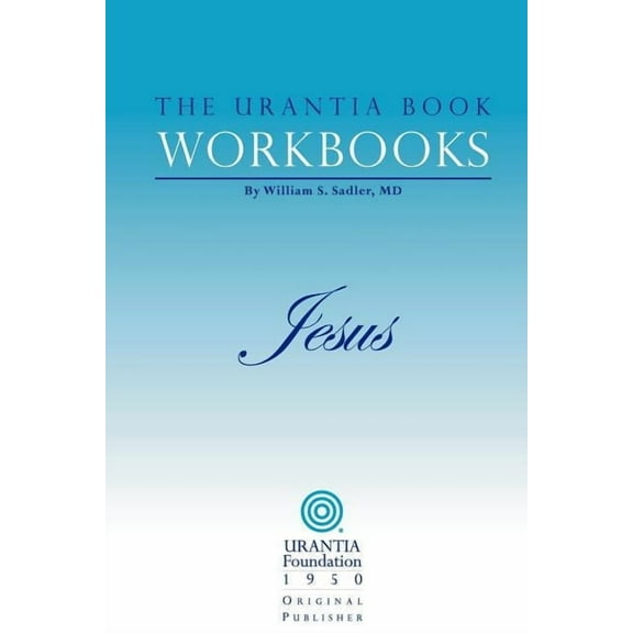 The Urantia Book Workbooks: Volume IV - Jesus