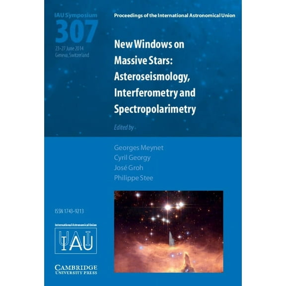 Proceedings of the International Astrono New Windows on Massive Stars (Iau S307): Asteroseismology, Interferometry and Spectropolarimetry, (Hardcover)