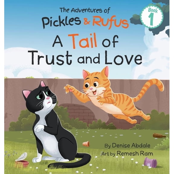 The Adventures of Pickles and Rufus A Tail of Trust and Love: A Children's Book About Two Feral Cats' Journey from Abandoned to Adopted, Book 1, (Hardcover)