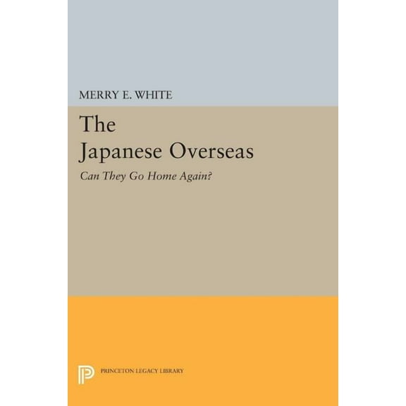 Princeton Legacy Library The Japanese Overseas: Can They Go Home Again?, Book 155, (Paperback)