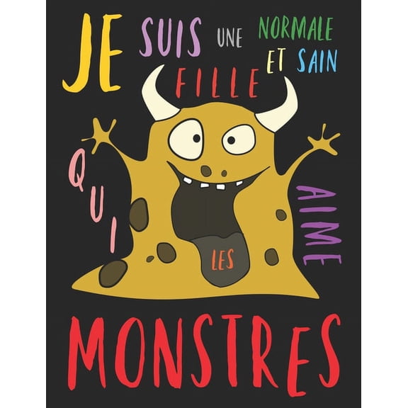 Je suis une fille normale et sain qui aime les monstres: Le livre de coloriage pour les filles qui aiment les monstres (Paperback)