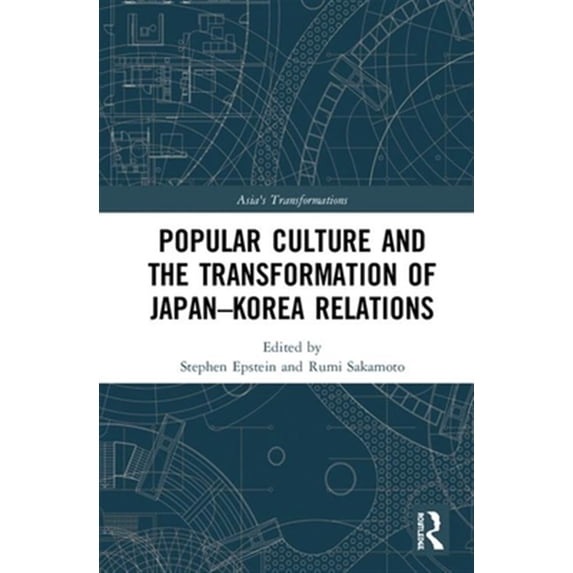 Pre-Owned Asia's Transformations Popular Culture and the Transformation of Japan-Korea Relations, (Hardcover)