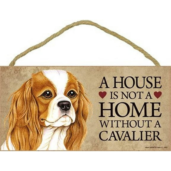 Cavalier King Charles a House is Not a Home Without a Cavalier 5 x 10 Wooden Dog Sign / Plaque