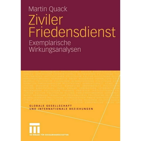 Globale Gesellschaft Und Internationale Ziviler Friedensdienst: Exemplarische Wirkungsanalysen, (Paperback)