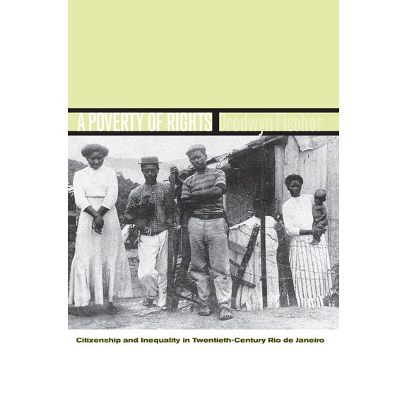 A Poverty of Rights: Citizenship and Inequality in Twentieth-Century Rio de Janeiro, (Paperback)