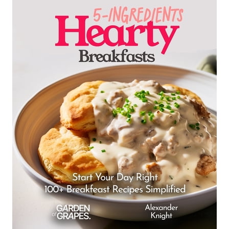 5-Ingredients Cookbook 5-Ingredient Hearty Breakfasts Cookbook: Start Your Day Right - 100  Breakfeast Recipes Simplified, Pictures Included, (Paperback)