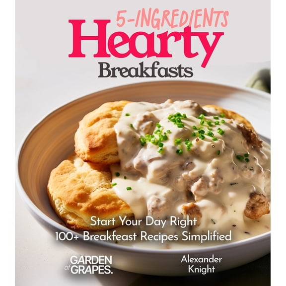 5-Ingredients Cookbook 5-Ingredient Hearty Breakfasts Cookbook: Start Your Day Right - 100  Breakfeast Recipes Simplified, Pictures Included, (Paperback)