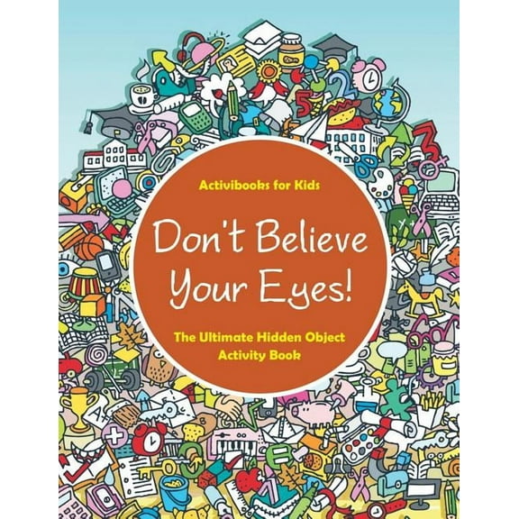 Don't Believe Your Eyes! The Ultimate Hidden Object Activity Book (Paperback)