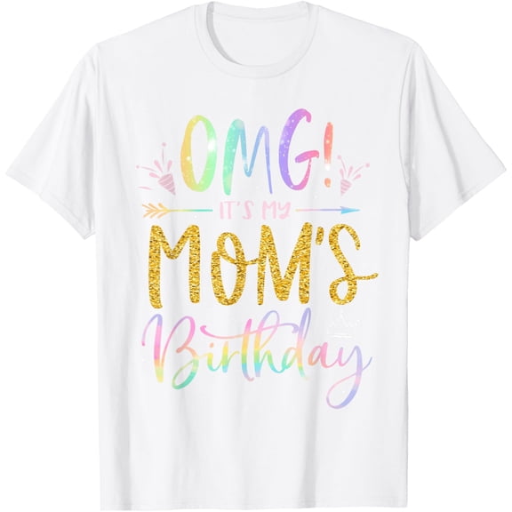 Exquisite and comfortable-OMG It's My Mom's Birthday Happy BDay Mother Tie Dye T-Shirt