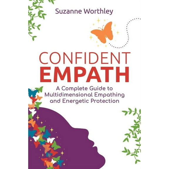 Confident Empath: A Complete Guide to Multidimensional Empathing and Energetic Protection, (Paperback)